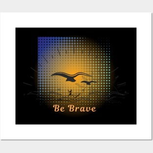 Be Brave Posters and Art